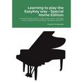 Learning to play the EasyKey way - Special Home Edition : A revolutionary way to read write teach and play music using the Visual Music Notation System(TM) (Paperback)