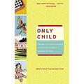 Only Child : Writers on the Singular Joys and Solitary Sorrows of Growing up Solo 9780307238078 Used / Pre-owned
