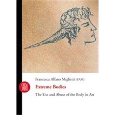 Extreme Bodies: The Use And Abuse Of The Body In Art