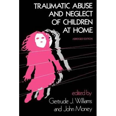 Traumatic Abuse And Neglect Of Children At Home