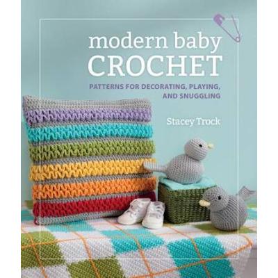 Modern Baby Crochet: Patterns For Decorating, Play...