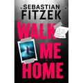 Walk Me Home - Sebastian Fitzek, Kartoniert (TB)