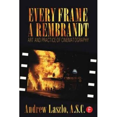 Every Frame A Rembrandt Art And Practice Of Cinematography