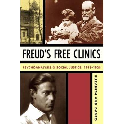 Freud's Free Clinics: Psychoanalysis And Social Justice, 1918-1938