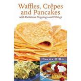 Pre-Owned Waffles Crepes and Pancakes : With Delicious Toppings and Fillings 9781616084769