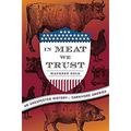 Pre-Owned In Meat We Trust : An Unexpected History of Carnivore America 9780151013401