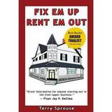 Fix Em up Rent Em Out : How to Start Your Own House Fix-Up and Rental Business in Your Spare Time 9780979856617 Used / Pre-owned