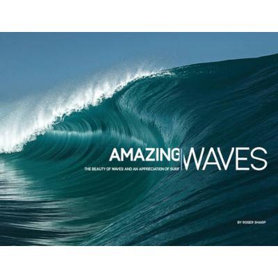 Amazing Waves: The Beauty Of Waves And An Appreciation Of Surf