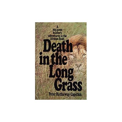 Death in the Long Grass by Peter Hathaway Capstick (Hardcover - St Martin's Pr)