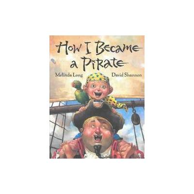 How I Became A Pirate by Melinda Long (Hardcover - Harcourt Children's Books)