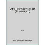 Pre-Owned Little Tiger Get Well Soon (Picture Hippo) (Paperback) 0590707973 9780590707978