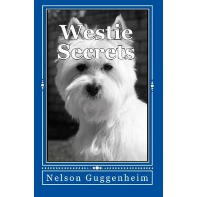 Westie Secrets A Guide to West Highland White Terrier Training and Care