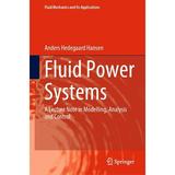 Fluid Mechanics and Its Applications: Fluid Power Systems: A Lecture Note in Modelling Analysis and Control (Hardcover)