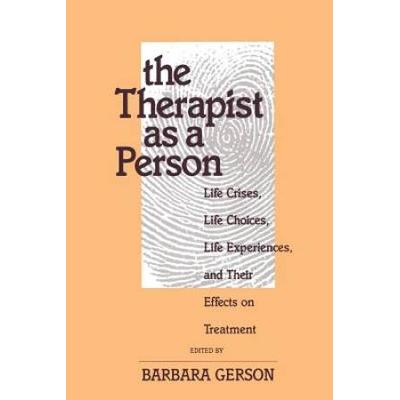 The Therapist As A Person: Life Crises, Life Choices, Life Experiences, And Their Effects On Treatment