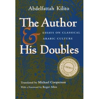 The Author And His Doubles: Essays On Classical Arabic Culture