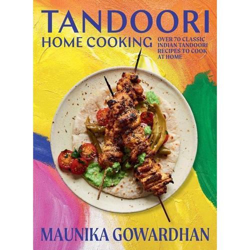 Tandoori Home Cooking - Maunika Gowardhan, Gebunden