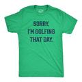 Mens Sorry Im Golfing That Day T Shirt Funny Sarcastic Golf Lovers Joke Text Tee For Guys Graphic Tees