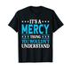 Es ist eine Mercy-Sache, die ich nicht verstehen würde: Mädchenname Mercy T-Shirt