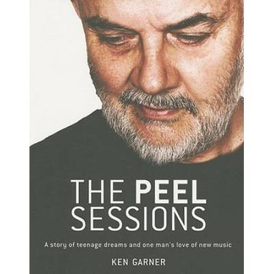 The Peel Sessions: A Story Of Teenage Dreams And One Man's Love Of New Music