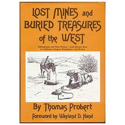 Lost Mines And Buried Treasures Of The West: Bibliography And Place Names, From Kansas West To California, Oregon, Washington, And Mexico