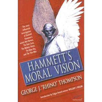 Hammett's Moral Vision: The Most Influential Full-Length Investigation Of Dashiell Hammett's Novels Red Harvest, The Dain Curse, The Maltese F