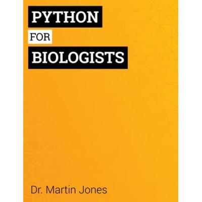 Python For Biologists: A Complete Programming Course For Beginners