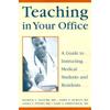 Teaching in Your Office: A Guide to Instructing Medical Students and Residents