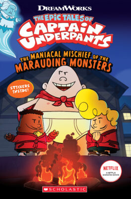 The Epic Tales of Captain Underpants TV: The Maniacal Mischief of the Marauding Monsters (paperback)