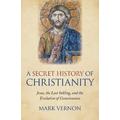 Secret History of Christianity, A