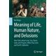 Meaning of Life, Human Nature, and Delusions: How Tales about Love, Sex, Races, Gods and Progress Affect Our Lives and Earth's Splendor