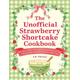 The Unofficial Strawberry Shortcake Cookbook From Blueberry's Berry Versatile Muffins to Orange Blossom Layer Cake, 75 Recipes from the World of Strawberry Shortcake!