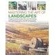 Mastering the Art of Landscapes A step-by-step course with 30 drawing and painting projects and 800 photographs