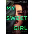 My Sweet Girl An addictive, shocking thriller with an UNFORGETTABLE narrator