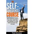 Self-Confidence Course: How To Beat Social Anxiety And Shyness, Boost Your Self-Confidence, Get More Friend, And Enjoy Life Again