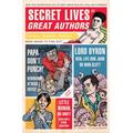 Secret Lives of Great Authors: What Your Teachers Never Told You about Famous Novelists, Poets, and Playwrights