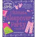 The Everything Girls Ultimate Sleepover Party Book: 100+ Ideas for Sleepover Games, Goodies, Makeovers, and More!