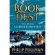 La Belle Sauvage: The Book of Dust Volume One From the world of Philip Pullman's His Dark Materials - now a major BBC series