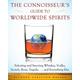 The Connoisseur's Guide to Worldwide Spirits: Selecting and Savoring Whiskey, Vodka, Scotch, Rum, Tequila... and Everything Else