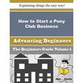 How to Start a Pony Club Business (Beginners Guide): How to Start a Pony Club Business (Beginners Guide)