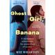 Ghost Girl, Banana: worldwide buzz and rave reviews for this moving and unforgettable story of family secrets