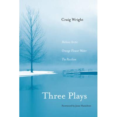 Three Plays: Melissa Arctic, Orange Flower Water, And The Pavilion