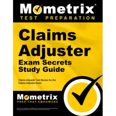 Claims Adjuster Exam Secrets Study Guide: Claims Adjuster Test Review For The Claims Adjuster Exam