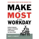Blackstone Audio 9781538521168 Make the Most of Your Workday - Be More Productive Engaged & Satisfied as You Conquer the Chaos at Work Audio Book
