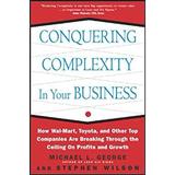 Conquering Complexity in Your Business: How Wal-Mart Toyota and Other Top Companies Are Breaking Through the Ceiling on Profits and Growth : How Wal-Mart Toyota and 9780071435086 Used / Pre-owned