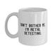 Metal Detecting Gifts For Men Women Don t Bother Me I m Metal Inappropriate Metal Detecting 11oz Mug Cup From Friends Funny mugs Gift mugs 11oz mugs mugs