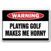 Playing Golf Makes Me Horny Warning Decal | Indoor/Outdoor | Funny Home DÃ©cor for Garages Living Rooms Bedroom Offices | SignMission Golfer Clubs Balls Caddie Shoes Gift Wall Plaque Decoration