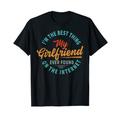 I'm The Best Thing My Girlfriend Ever Found On The Internet T-Shirt