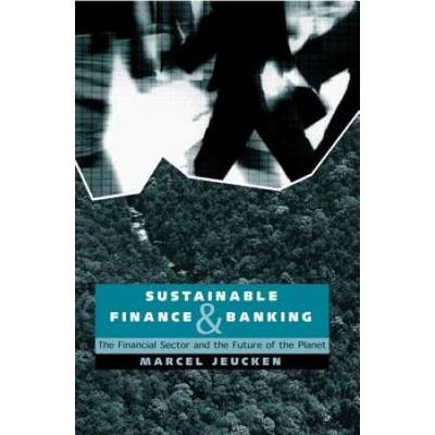 Sustainable Finance And Banking: The Financial Sector And The Future Of The Planet