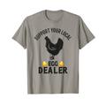 Funny Local Egg Dealer Support Your Local Egg Dealer Farmer T-Shirt