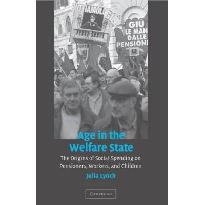 Age In The Welfare State: The Origins Of Social Spending On Pensioners, Workers, And Children